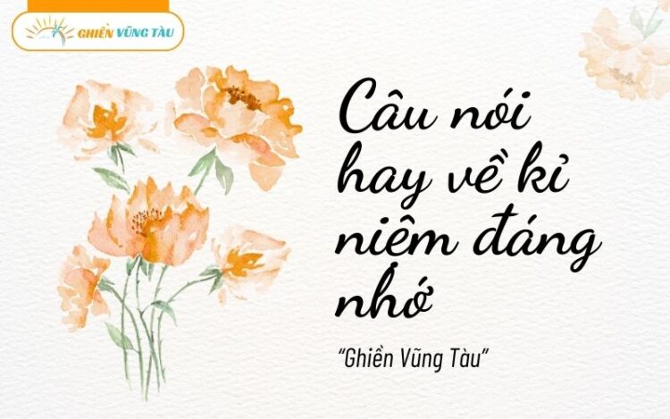 câu nói hay về kỉ niệm đáng nhớ