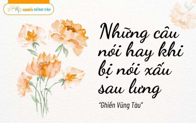 những câu nói hay khi bị nói xấu sau lưng