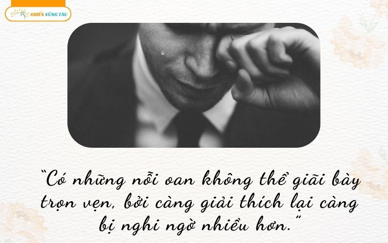 Những câu nói hay về sự oan ức chạm đến cảm xúc sâu kín nhất 4 những câu nói hay về sự oan ức