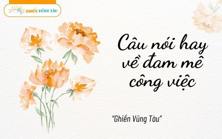 câu nói hay về đam mê công việc