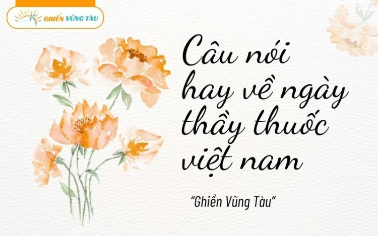 Câu nói hay về ngày thầy thuốc Việt Nam ý nghĩa nhất 5 câu nói hay về ngày thầy thuốc việt nam