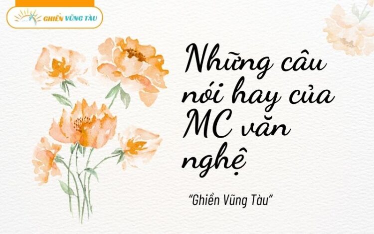 những câu nói hay của mc văn nghệ