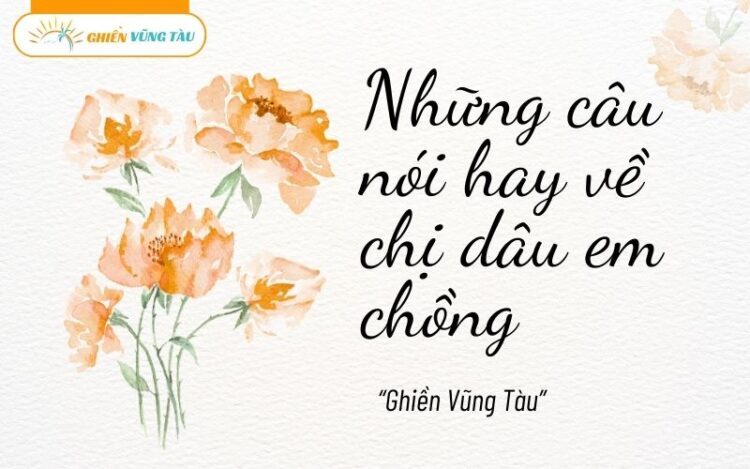 những câu nói hay về chị dâu em chồng