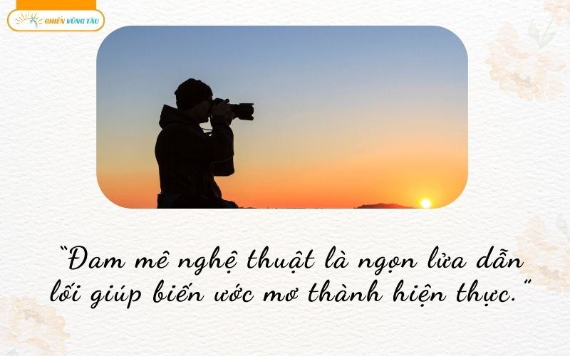 những câu nói hay về đam mê nghệ thuật