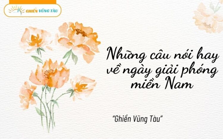 những câu nói hay về ngày giải phóng miền nam