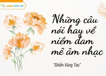 những câu nói hay về niềm đam mê âm nhạc