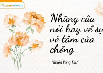 những câu nói hay về sự vô tâm của chồng