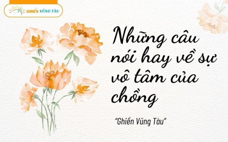 những câu nói hay về sự vô tâm của chồng