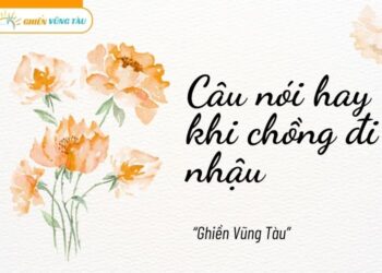 câu nói hay khi chồng đi nhậu