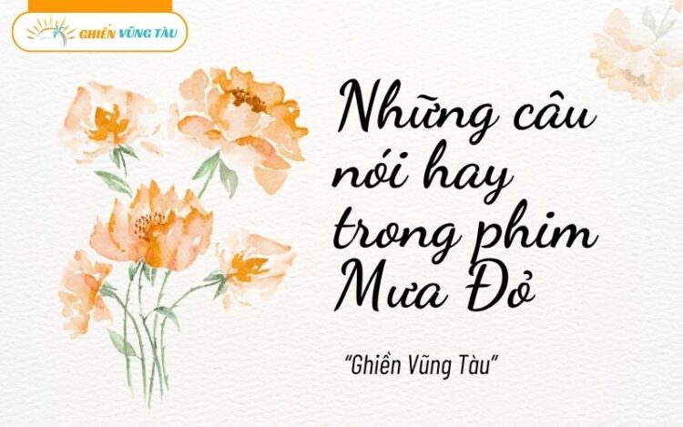 những câu nói hay trong phim mưa đỏ