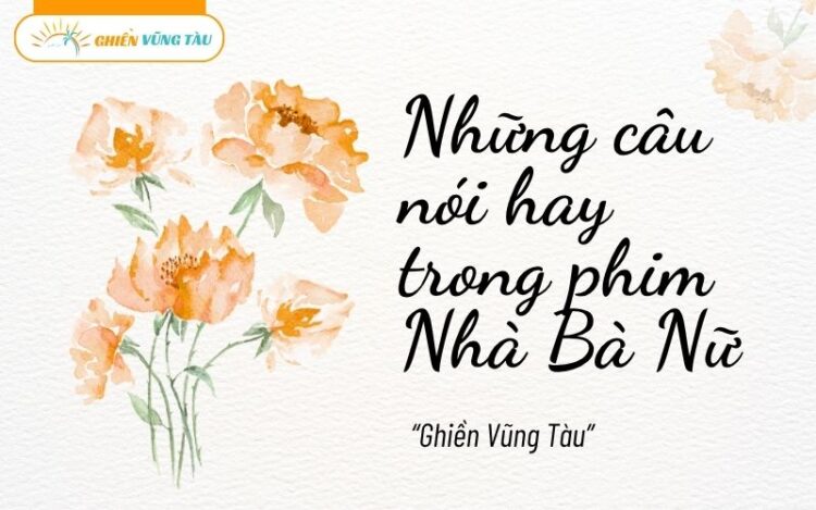những câu nói hay trong phim nhà bà nữ