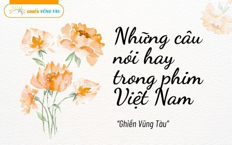 những câu nói hay trong phim việt nam