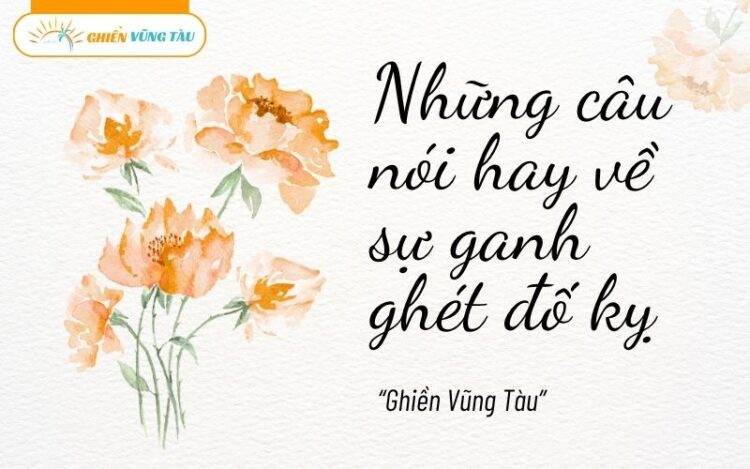 những câu nói hay về sự ganh ghét đố kỵ