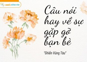 câu nói hay về sự gặp gỡ bạn bè