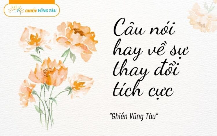 câu nói hay về sự thay đổi tích cực